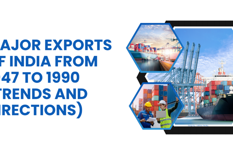 MAJOR EXPORTS OF INDIA FROM 1947 TO 1990 (TRENDS AND DIRECTIONS)