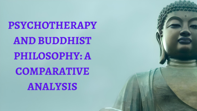 PSYCHOTHERAPY AND BUDDHIST PHILOSOPHY A COMPARATIVE ANALYSIS