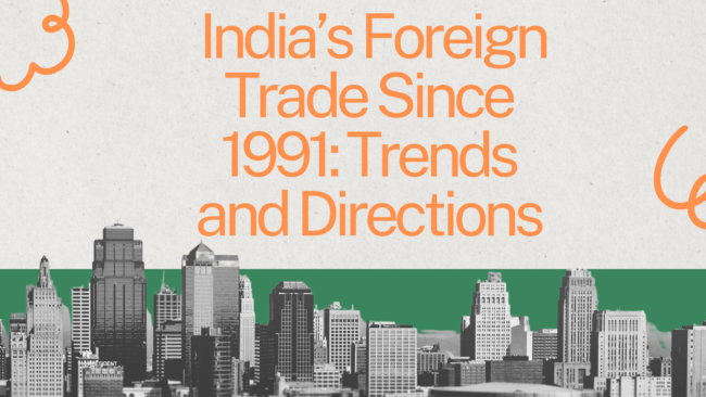 India’s Foreign Trade Since 1991 Trends and Directions