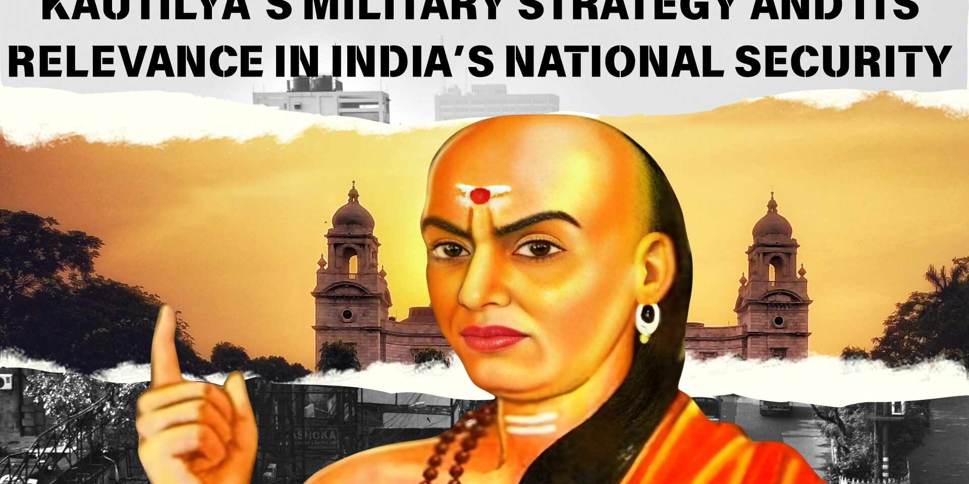 Kautilya’s Military Strategy and its Relevance in India’s National Security