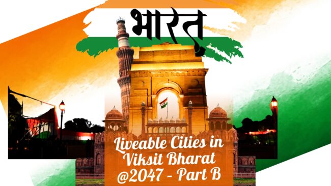 Liveable Cities in Viksit Bharat @2047 – Part B