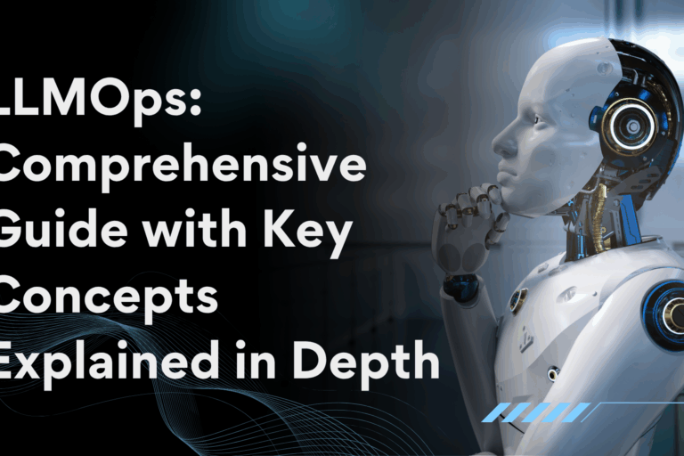 LLMOps Comprehensive Guide with Key Concepts Explained in Depth